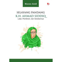 Image of Selayang Pandang K.H. Ahmad Siddiq:Latar Pemikiran dan Gerakannya